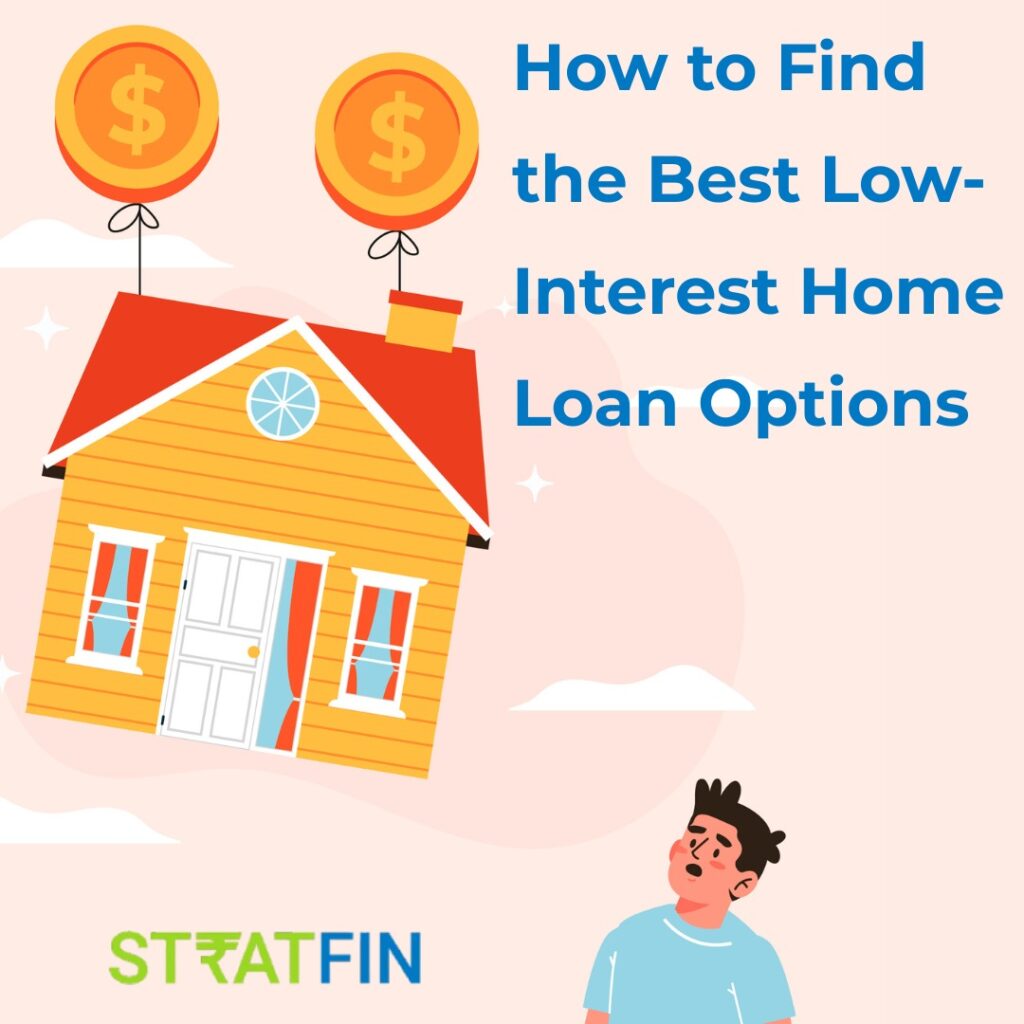 How to Find the Best Low-Interest Home Loan Options