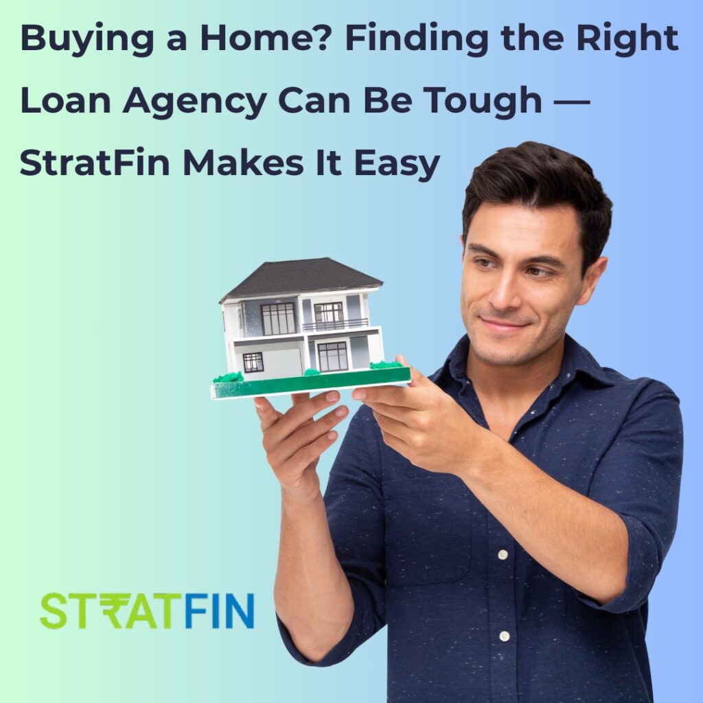 Buying a Home? Finding the Right Loan Agency Can Be Tough — StratFin Makes It Easy